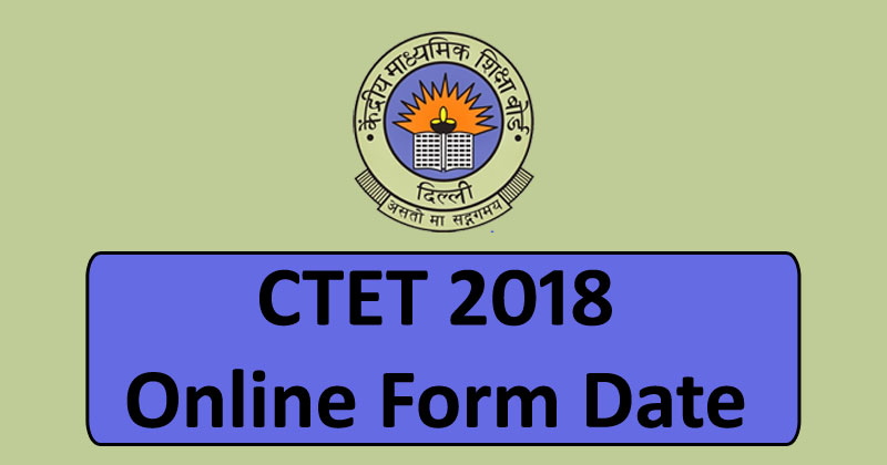 ctet 2018 online form date