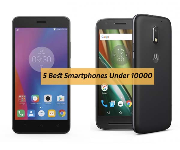 5 Best Smartphones Under 10000