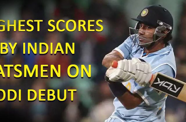 Highest Scores by Indian Batsmen on ODI Debut
